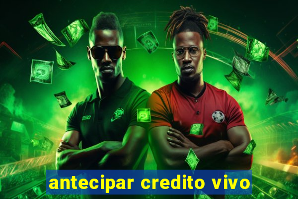 antecipar credito vivo